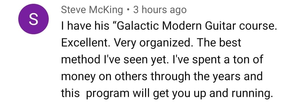 Steve McKing: I have his Galactic Modern Guitar course. Excellent. Very organized. The best method I've seen yet. I've spent a ton of money on others through the years and this program will get you up and running