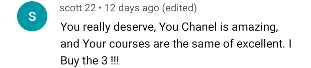 scott 22: You really deserve it, your channel is amazing, and your courses are the same, excellent. I buy the 3