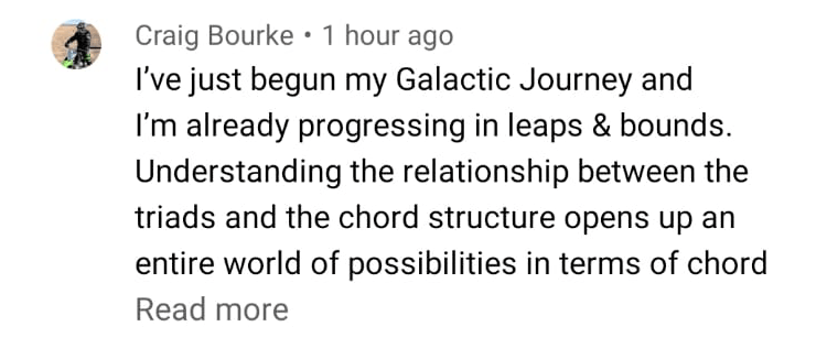 Craig Bourke: I've just begun my Galactic Journey and I'm already progressing in leaps and bounds. Understanding the relationship between the triads and the chord structure opens up an entire world of possibilities